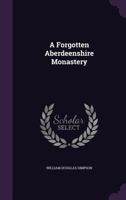 A Forgotten Aberdeenshire Monastery 1355959322 Book Cover