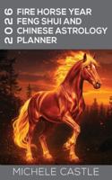 2026 Fire Horse Year: Feng Shui and Chinese Astrology Planner 1763799654 Book Cover