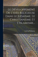 Le Développement De L'idée Religieuse Dans Le Judaïsme, Le Christianisme Et L'islamisme... 0274078880 Book Cover
