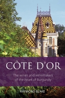 Côte d'Or: The Wines and Winemakers of the Heart of Burgundy 1913141640 Book Cover