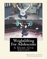 Weightlifting For Adolescents: A Home-Gym Edition 1453801499 Book Cover