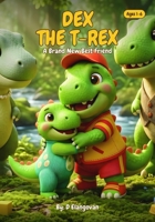 DEX THE T-REX! An engaging dinosaur book for ages 1-6 - Fun stories, family themes and attention grabbing illustrations: Great for gifting kids and as a baby shower present B0H6P1F5K9 Book Cover