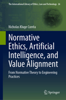 Normative Ethics, Artificial Intelligence, and Value Alignment: From Normative Theory to Engineering Practices (The International Library of Ethics, Law and Technology, 26) 3032221498 Book Cover