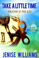 Take a Little Time: Prayer Is the Key 0692710248 Book Cover