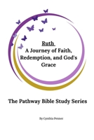 Ruth: A Journey of Faith, Redemption, and God's Grace (The Pathway Bible Study Series) B0DY65C5M6 Book Cover