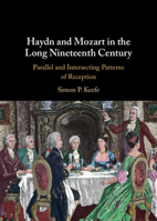 Haydn and Mozart in the Long Nineteenth Century: Parallel and Intersecting Patterns of Reception 1009254375 Book Cover