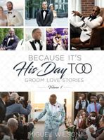 Because It's His Day Too: Groom Love Stories Volume 1 0692170650 Book Cover