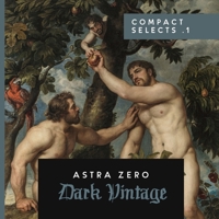 Dark Vintage Compact Selects .1: Astra Zero 199832916X Book Cover