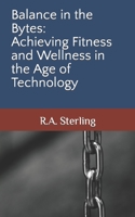 Balance in the Bytes: Achieving Fitness and Wellness in the Age of Technology B0CHKTDZSR Book Cover