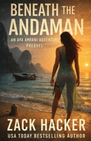 Beneath the Andaman: An Aya Amrani Prequel Adventure B0FP7X8WHK Book Cover