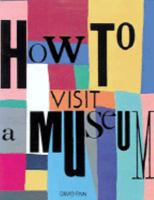 How to Visit a Museum 0810922975 Book Cover