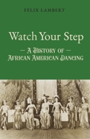 Watch Your Step: A History of African American Dancing: Tome 3 1069315001 Book Cover