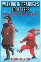 Walking In Grandpa's Footsteps: Stories of God's Grace & Mercy 097095803X Book Cover