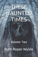 These Haunted Times: Volume Two B08NP12D2D Book Cover