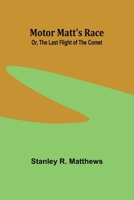 Motor Matt's Race; Or, The Last Flight of the Comet 935795273X Book Cover