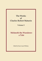 Works of Charles Robert Maturin, Vol. 5: Melmoth the Wanderer 1329604938 Book Cover