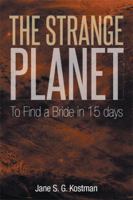 The Strange Planet: To Find a Bride in 15 days 1493149873 Book Cover