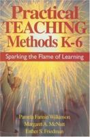Practical Teaching Methods K-6: Sparking the Flame of Learning 0761946039 Book Cover