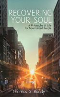 Recovering Your Soul: A Philosophy of Life for Traumatized People B0HKKZG1VX Book Cover