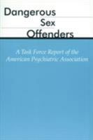 Dangerous Sex Offenders: A Task Force Report of the American Psychiatric Association 089042280X Book Cover