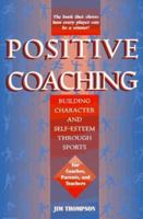 Positive Coaching: Building Character and Self-Esteem Through Sports 0982131704 Book Cover