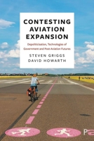 Contesting Airport Expansion: Depoliticisation, Technologies of Government and Post-Aviation Futures 1447344286 Book Cover