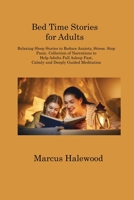 Bed Time Stories for Adults: Relaxing Sleep Stories to Reduce Anxiety, Stress. Stop Panic. Collection of Narrations to Help Adults Fall Asleep Fast, Calmly and Deeply Guided Meditation 180621332X Book Cover