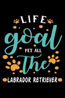 Life goal Pet ALL The Labrador Retriever: Cute Labrador Retriever Lined journal Notebook, Great Accessories & Gift Idea for Labrador Retriever Owner & Lover. Lined journal Notebook With An Inspiration 170845991X Book Cover