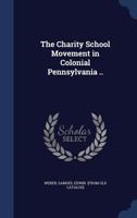The charity school movement in colonial Pennsylvania .. 1340186470 Book Cover