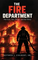 The Fire Department: The Lies, Sex, Drugs, And The Glory B0HMCFL5NR Book Cover
