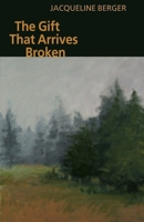 The Gift That Arrives Broken 1932870369 Book Cover
