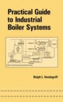 Practical Guide to Industrial Boiler Systems (Mechanical Engineering (Marcell Dekker)) 0824705327 Book Cover