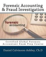 Forensic Accounting & Fraud Investigation: Certified Global Forensic Accountant Exam Prep Course 1537602683 Book Cover
