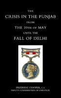 The Crisis in the Punjab from the 10th of May until the Fall of Delhi 1845740025 Book Cover