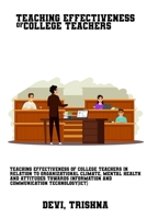 Teaching effectiveness of college teachers in relation to organizational climate, mental health and attitudes towards information and communication te 1805450441 Book Cover