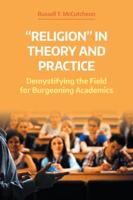 Religion in Theory and Practice: Demystifying the Field for Burgeoning Academics 1781796823 Book Cover