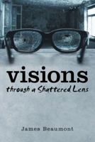 Visions Through a Shattered Lens 1491786108 Book Cover
