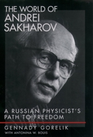 The World of Andrei Sakharov: A Russian Physicist's Path to Freedom 019515620X Book Cover
