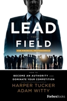 Lead The Field For Financial Professionals: How To Become An Authority And Dominate Your Competition 1946633240 Book Cover