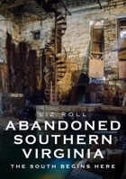 Abandoned Southern Virginia: The South Begins Here 1634993284 Book Cover