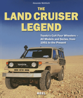 The Land Cruiser Legend: Toyota's Cult Four Wheelers - All Models and Series from 1951 to the Present: Toyota's Cult Four-Wheel-Drive Vehicles - All Models and Series, from 1951 to the Present 3868526595 Book Cover