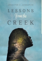 Lessons From the Creek: Insights on Life, Love and Higher Consciousness 1525566105 Book Cover