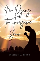 I'm Dying to Forgive You B0H1PB5FXF Book Cover