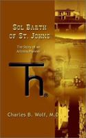 Sol Barth of St. Johns: The Story of an Arizona Pioneer 075967633X Book Cover