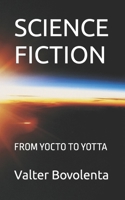 SCIENCE FICTION: FROM YOCTO TO YOTTA B0C1J1MXVD Book Cover
