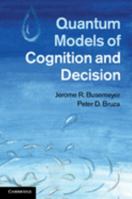 Quantum Models of Cognition and Decision 1107419883 Book Cover