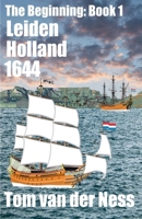 Leiden Holland 1644: An epic of the Dutch settling Africa's southern tip as Holland's mighty navy controlled the eastern hemisphere. (# 1 The Beginning) B0FQCNQHZV Book Cover