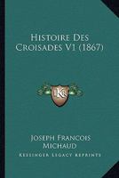 Histoire Des Croisades V1 (1867) 1120512492 Book Cover