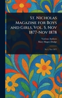 St. Nicholas Magazine for Boys and Girls, Vol. 5, Nov 1877-Nov 1878 1022917846 Book Cover
