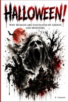 Halloween!: Why Humans Are Fascinated by Ghosts and Monsters B0HD81TKBL Book Cover